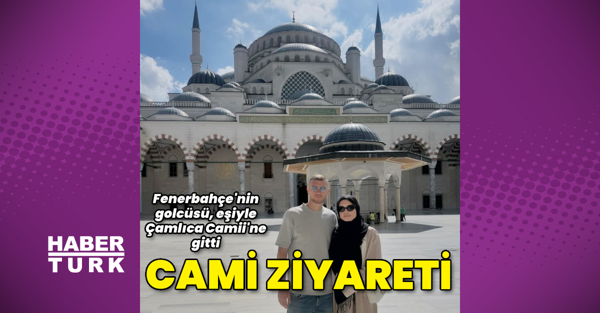Edin Džeko, eşiyle Çamlıca Camii’ne gitti